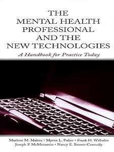 The Mental Health Professional and the New Technologies: A Handbook for Practice Today by Marlene M. Maheu