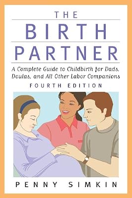 The Birth Partner - Revised 4th Edition: A Complete Guide to Childbirth for Dads, Doulas, and All Other Labor Companions