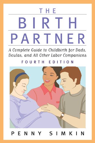 The Birth Partner - Revised 4th Edition: A Complete Guide to Childbirth for Dads, Doulas, and All Other Labor Companions by Penny Simkin