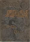 Story of the Wild West and Camp Fire Chats: Being the Complete and Authentic History of the Great Heroes of the Western Plains, Buffalo Bill, Wild Bill, Kit Carson, Daniel Boone, Davy Crockett, Sam Houston, and Generals Crooks, Miles and Custer
