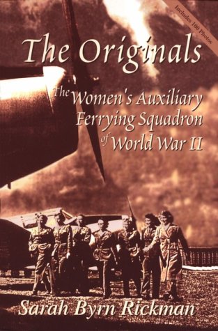 The Originals: The Women's Auxiliary Ferrying Squadron of World War II by Sarah Byrn Rickman