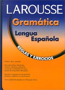 Larousse Gramatica de la Lengua Espanola: Reglas y Ejercicios/Grammar for Spanish Speakers
