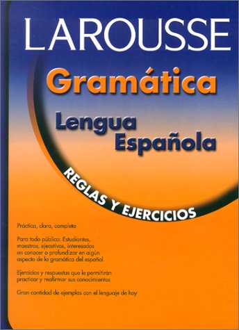 Larousse Gramatica de la Lengua Espanola: Reglas y Ejercicios/Grammar for Spanish Speakers by Editors of Larousse (Mexico)