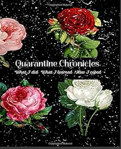 Quarantine Chronicles: *What I did *What I Learned *How I coped by Nida Marie