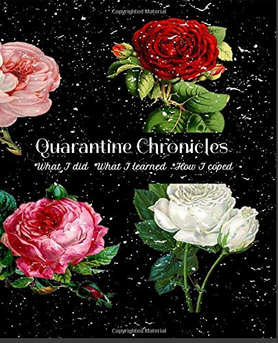 Quarantine Chronicles: *What I did *What I Learned *How I coped by Nida Marie