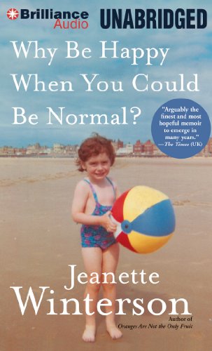 Why Be Happy When You Could Be Normal? by Jeanette Winterson