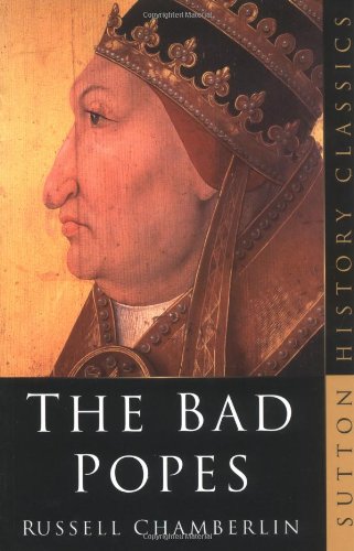 The Bad Popes (Sutton History Classics) by Russell Chamberlin