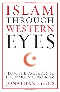 Islam Through Western Eyes: From the Crusades to the War on Terrorism