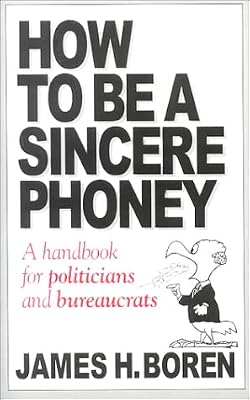 How to Be a Sincere Phoney: A Handbook for Politicians and Bureaucrats
