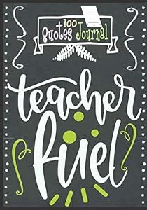 Teacher Fuel: A Memorable Gift for Kindergarten Teacher from Students: 100 Motivational Quotes and Sayings, End of School Year Teacher Gifts ... Gift Ideas for Kindergarten Teachers by Modern Kid Education