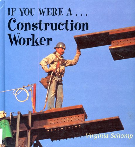 If You Were a Construction Worker by Virginia Schomp