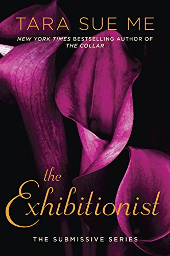 The Exhibitionist: The Submissive Series by Tara Sue Me