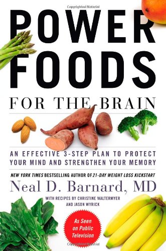 Power Foods for the Brain: An Effective 3-Step Plan to Protect Your Mind and Strengthen Your Memory by Neal Barnard