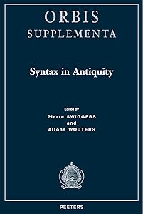 Syntax in Antiquity: Orbis/Supplementa (Orbis (Louvain, Belgium). Supplementa) (English, Italian, French, German and Latin Edition) by P Swiggers