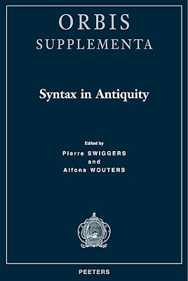 Syntax in Antiquity: Orbis/Supplementa (Orbis (Louvain, Belgium). Supplementa) (English, Italian, French, German and Latin Edition)