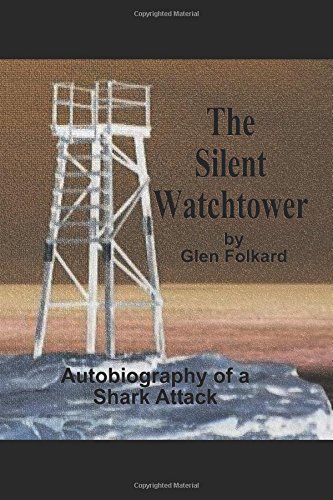 The Silent Watchtower: Autobiography of a Shark Attack by Glen Folkard