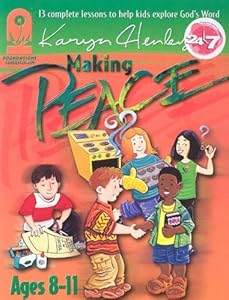 Making Peace: The Foundation For Living In Fellowship (Foundation Curriculum) by Karyn Henley