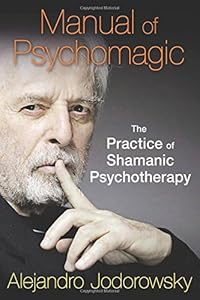 Manual of Psychomagic: The Practice of Shamanic Psychotherapy