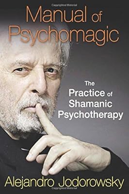 Manual of Psychomagic: The Practice of Shamanic Psychotherapy
