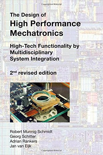 The Design of High Performance Mechatronics - 2nd Revised Edition: High-Tech Functionality by Multidisciplinary System Integration by R. Munnig Schmidt