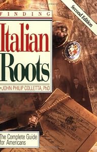 Finding Your Italian Roots. The Complete Guide for Americans. Second Edition