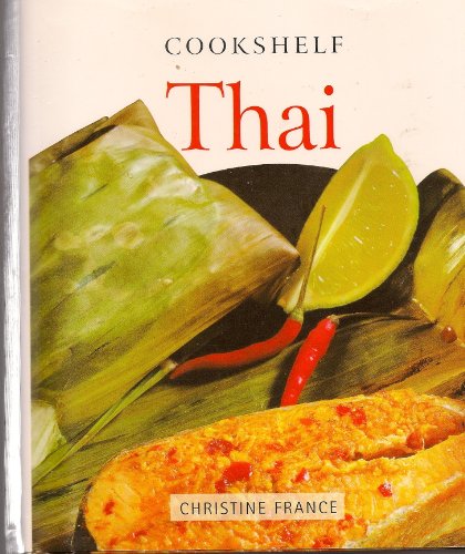 Cookshelf Thai: An Ultimate Collection of Step-by-Step Recipes by Christine France
