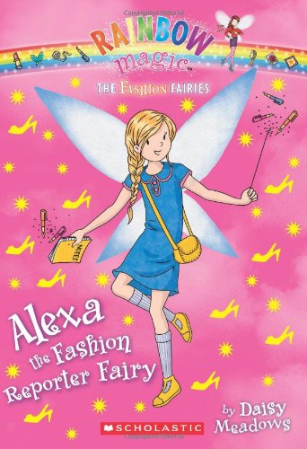 The Fashion Fairies #4: Alexa the Fashion Reporter Fairy: A Rainbow Magic Book by Daisy Meadows