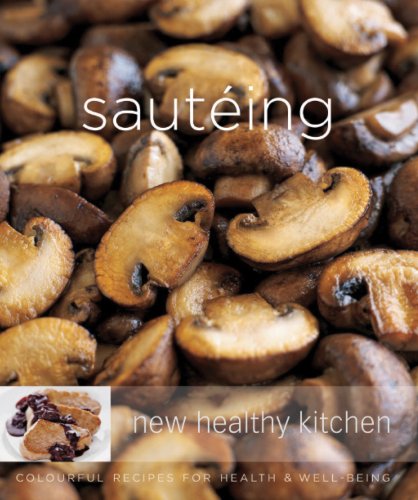 Sauteing: Colourful Recipes for Health and Well-being (New Healthy Kitchen) by Dana Jacobi