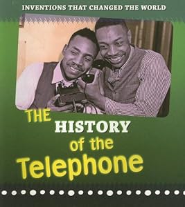 The History of the Telephone (Inventions That Changed the World)