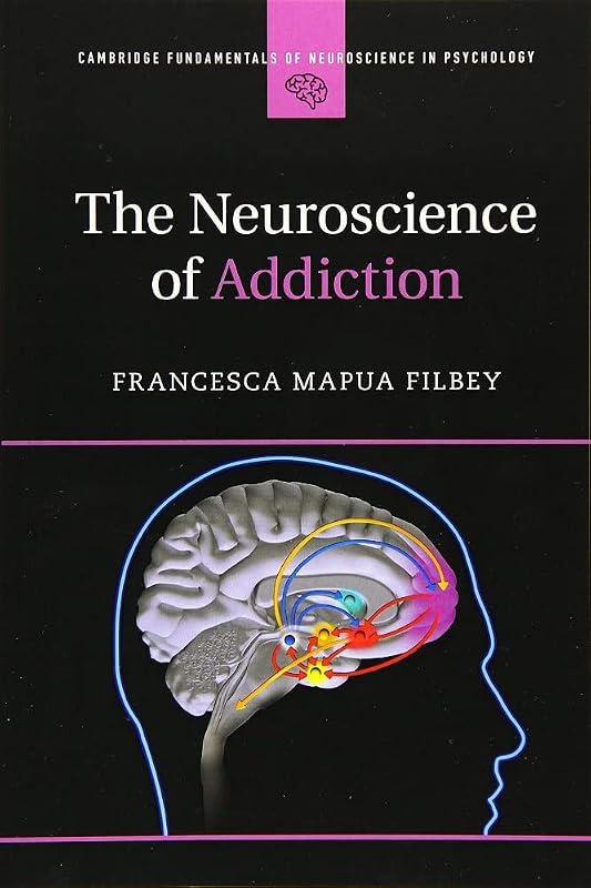 The Neuroscience of Addiction-E-Book (Cambridge Fundamentals of Neuroscience in Psychology), 1st Edition by Francesca Mapua Filbey