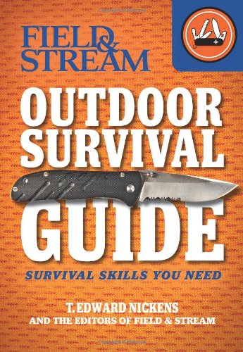 Field &amp; Stream Outdoor Survival Guide: Survival Skills You Need by T. Edward Nickens