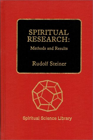Spiritual Research: Methods and Results by Radolf Steiner