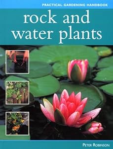 Rock and Water Plants (Practical Gardening Handbook) by Peter Robinson