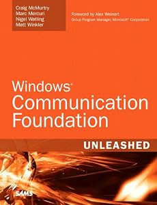 Windows Communication Foundation Unleashed by Craig Mcmurtry