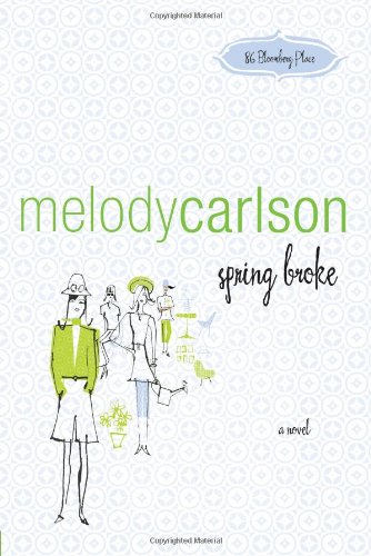 Spring Broke (86 Bloomberg Place Series #3) by Melody Carlson