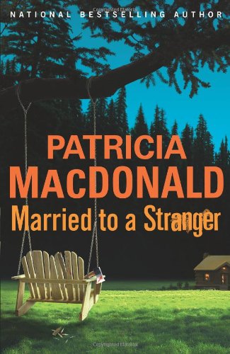 Married to a Stranger: A Novel by Patricia MacDonald