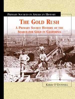 The Gold Rush: A Primary Source History of the Search for Gold in California (Primary Sources in American History)