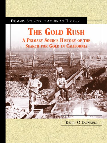 The Gold Rush: A Primary Source History of the Search for Gold in California (Primary Sources in American History) by Kerri O'Donnell