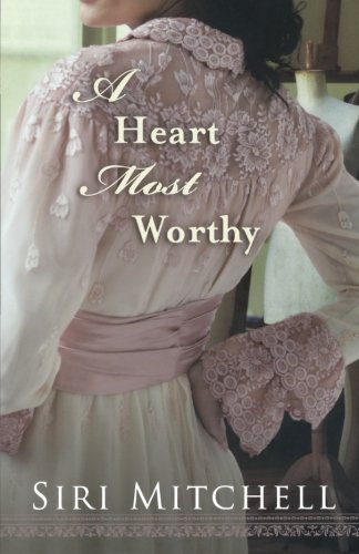 A Heart Most Worthy by Siri Mitchell