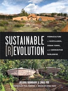 Sustainable Revolution: Permaculture in Ecovillages, Urban Farms, and Communities Worldwide