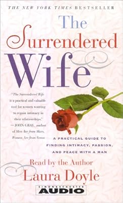 The Surrendered Wife: A Practical Guide To Finding Intimacy, Passion and Peace
