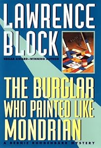 The Burglar Who Painted Like Mondrian: A Bernie Rhodenbarr Mystery