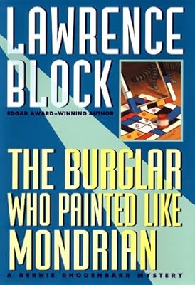 The Burglar Who Painted Like Mondrian: A Bernie Rhodenbarr Mystery