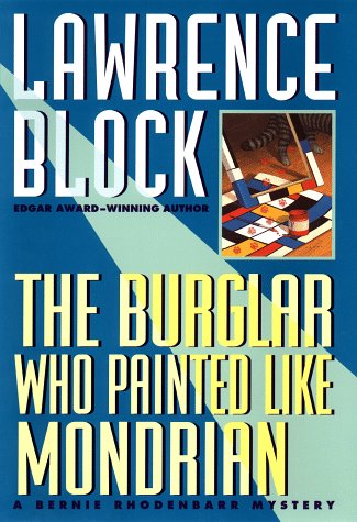 The Burglar Who Painted Like Mondrian: A Bernie Rhodenbarr Mystery by Lawrence Block
