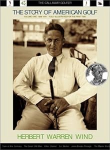 The Story of American Golf Volume One: 1888-1941: The Callaway Golfer (series) by Herbert Wind