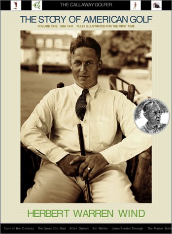 The Story of American Golf Volume One: 1888-1941: The Callaway Golfer (series) by Herbert Wind