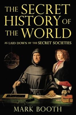 The Secret History of the World: As Laid Down by the Secret Societies