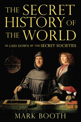 The Secret History of the World: As Laid Down by the Secret Societies by Mark Booth
