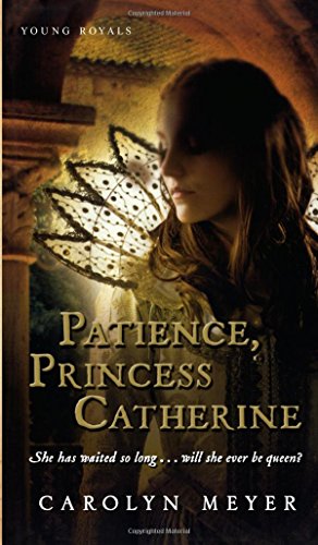 Patience, Princess Catherine: A Young Royals Book by Carolyn Meyer
