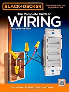 Black &amp; Decker The Complete Guide to Wiring, Updated 6th Edition: Current with 2014-2017 Electrical Codes